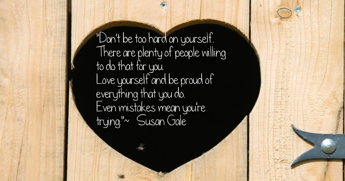 Inspirational And Motivational Quotes : Don't be too hard on yourself.